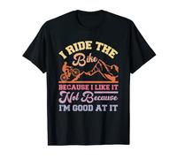 I Ride The Bike Because I Like it Not Because I'm Good at it T-Shirt