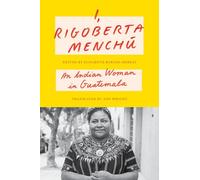 I, Rigoberta Menchú – An Indian Woman in Guatemala