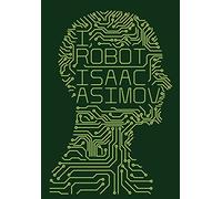 I, Robot: The Iconic Science Fiction Collection Introducing the Three Laws of Robotics