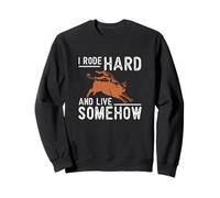 I Rode Hard And Live Somehow Funny Rodeo Cowboy A Bull Rider Sweatshirt