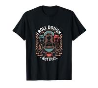 I Roll Dough Not Eyes Funny Baking Chef Humor T-Shirt
