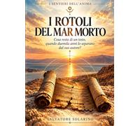 I Rotoli del Mar Morto: Cosa resta di un testo, quando duemila anni lo separano dal suo autore? (I Sentieri dell'Anima)