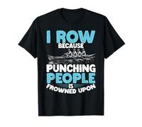 I Row Because Punching People Is Frowned Upon Rowing T-Shirt