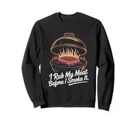 I Rub My Meat Before I Smoke It Grilling Sweatshirt