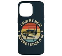 I Rub My Meat Before I Stick It In BBQ Chef Grilling Case for iPhone 14 Pro Max