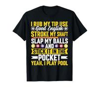 I Rub My Tip Use Good English - Funny Pool Player Billiards T-Shirt