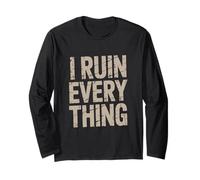 I Ruin Everything Funny Joke Saying Long Sleeve T-Shirt