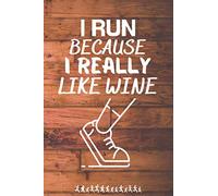 I run because i really like wine: Its a inspirational running log book for women. Who love to running/jogging in daily life. This a good activity book for women who is write down her running plan