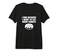 I Run Because I Want to Eat More Donuts Funny Runner Running Premium T-Shirt