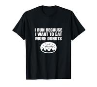 I Run Because I Want to Eat More Donuts Funny Runner Running T-Shirt