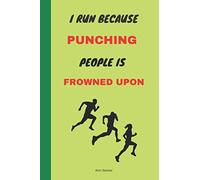 I Run Because Punching People Is Frowned Upon: Log book for joggers, and runners, keep track of your routes, times, heart rate and calories burned
