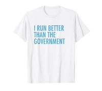 I Run Better Than The Government Funny Running TShirt T-Shirt