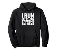 I Run Entirely on Caffeine and Anger - Funny Coffee Pullover Hoodie