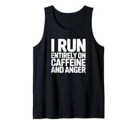 I Run Entirely on Caffeine and Anger - Funny Coffee Tank Top