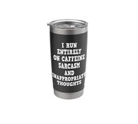 I Run Entirely on Sarcasm Coffee and Inappropriate Thoughts Stainless Steel Insulated Tumbler