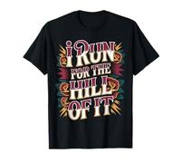 I Run for The Hill of It Escape Runner - T-Shirt