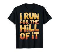I Run for The Hill of It Escape Runner - T-Shirt