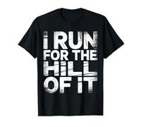 I Run for The Hill of It Escape Runner |- T-Shirt