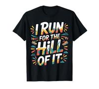 I Run for The Hill of It Escape Runner - T-Shirt