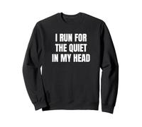 I Run For The Quiet In My Head Saying Design. Sweatshirt