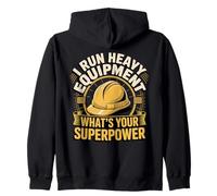 I Run Heavy Equipment Whats Your Superpower Operator Zip Hoodie