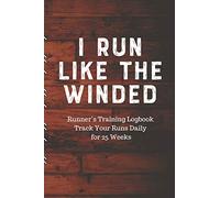 I RUN LIKE THE WINDED Runner’s Training Logbook Track Your Runs Daily for 25 Weeks: Runners Training Log: Undated Notebook Diary 25 Week Running Log | ... Month Record Log Book | Fitness Gift Under 10