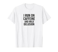 I Run On Caffeine and Mild Delusion T-Shirt