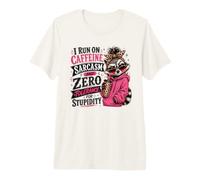 I Run On Caffeine Sarcasm and Zero Tolerance for Stupidity Premium T-Shirt