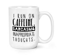 I Run On Caffeine Sarcasm Inappropriate Thoughts 15oz Large Mug Cup
