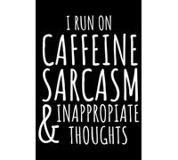 I run on caffeine sarcasm & inappropriate thoughts: Funny Journal (Notebook, Diary) for coffee lovers | 120 lined pages to write in