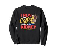 I Run on Coffee a New Kidney a Kidney Transplant Recipient Sweatshirt