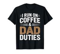 I Run On Coffee and Dad Duties Fathers Day Funny T-Shirt