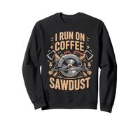 I Run On Coffee And Sawdust Woodworking Design Sweatshirt