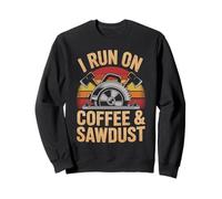 I Run On Coffee And Sawdust Woodworking Design Sweatshirt