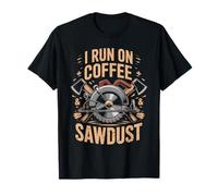 I Run On Coffee And Sawdust Woodworking Design T-Shirt