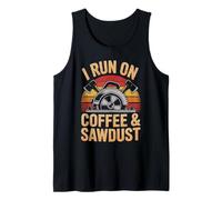 I Run On Coffee And Sawdust Woodworking Design Tank Top