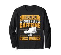 I Run On Concrete, Caffeine and Cuss Words - Concrete Truck Long Sleeve T-Shirt