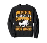 I Run On Concrete, Caffeine And Cuss Words - Concrete Truck Sweatshirt