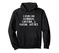 I Run On Feminism Caffeine And Social Justice Pullover Hoodie