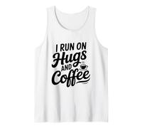 I Run On Hugs and Coffee for The Caffeinated Soul Tank Top