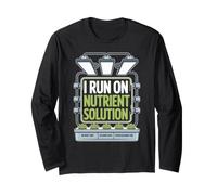 I Run On Nutrient Solution, Hydroponics, and Gardening Humor Long Sleeve T-Shirt