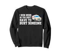 I Run Reds So You Don't Have To Bury Someone EMT Paramedic Sweatshirt