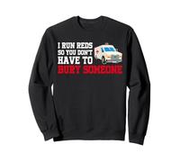 I Run Reds So You Don't Have To Bury Someone EMT Paramedic Sweatshirt