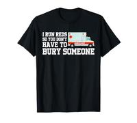 I Run Reds So You Don't Have to Bury Someone EMT Paramedic T-Shirt