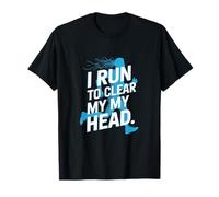 I Run to Clear My My Head Runner Motivation Slogan T-Shirt