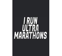I Run Ultramarathons: Notebook For 100 Mile Ultra Trail Running Notes Journal Diary Planner (Ruled Paper, 120 Lined Pages, 6" x 9") Ultra Trail Runner Saying For Ultramarathoners