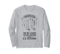 I Sacrificed I'm No Loser I'm No Sucker I'm a U.S. Veteran Long Sleeve T-Shirt