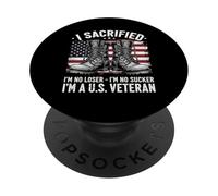I Sacrificed I'm No Loser I'm No Sucker I'm a U.S. Veteran PopSockets Adhesive PopGrip