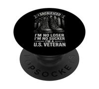 I Sacrificed I'm No Loser I'm No Sucker I'm a U.S. Veteran PopSockets Adhesive PopGrip