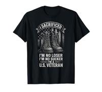 I Sacrificed I'm No Loser I'm No Sucker I'm a U.S. Veteran T-Shirt